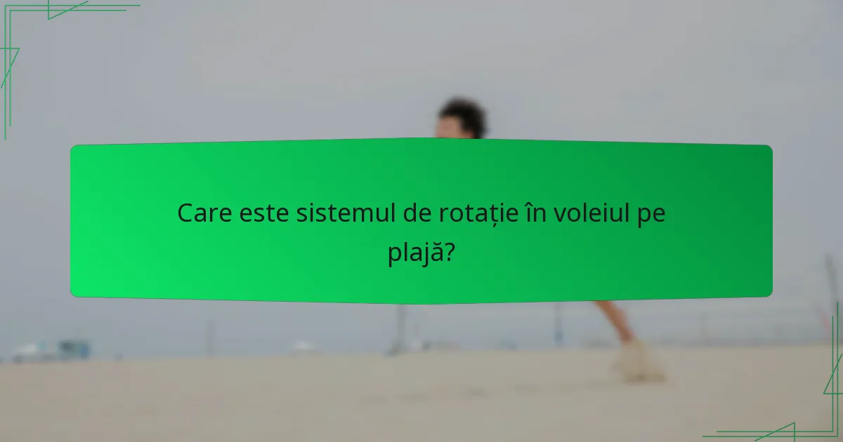 Care este sistemul de rotație în voleiul pe plajă?