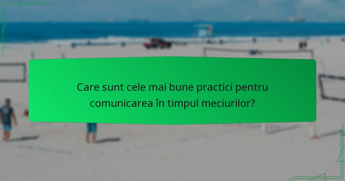 Care sunt cele mai bune practici pentru comunicarea în timpul meciurilor?