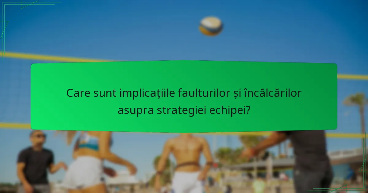 Care sunt implicațiile faulturilor și încălcărilor asupra strategiei echipei?
