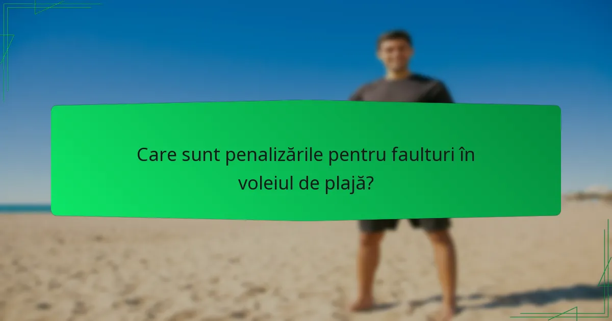 Care sunt penalizările pentru faulturi în voleiul de plajă?