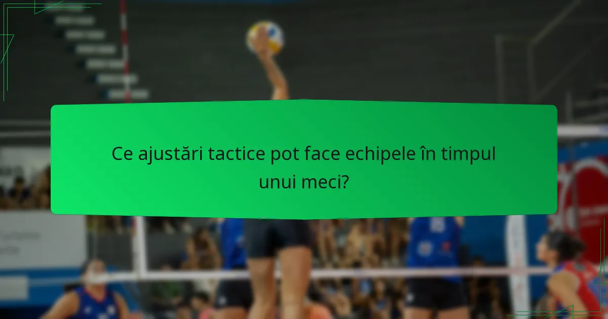 Ce ajustări tactice pot face echipele în timpul unui meci?