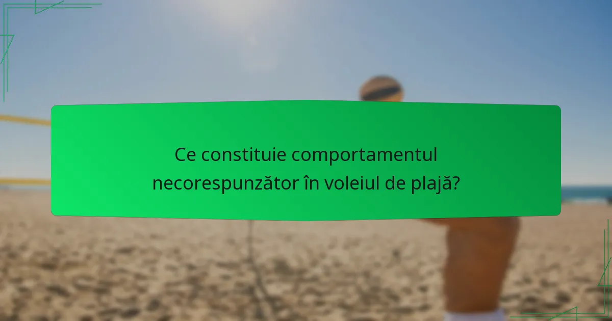 Ce constituie comportamentul necorespunzător în voleiul de plajă?