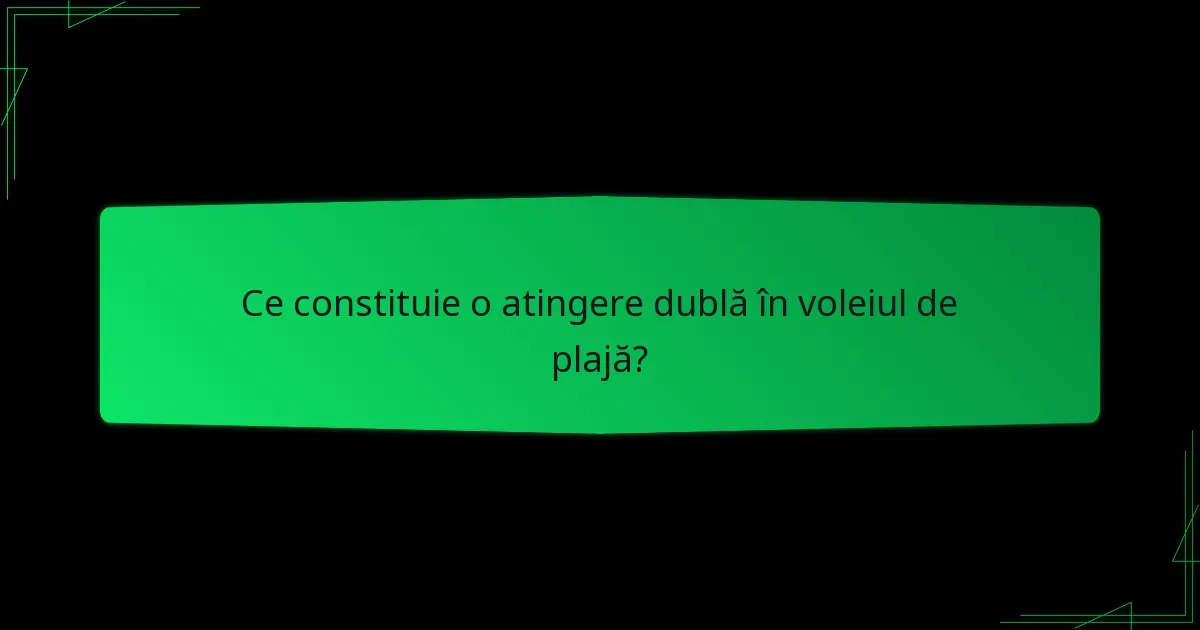 Ce constituie o atingere dublă în voleiul de plajă?