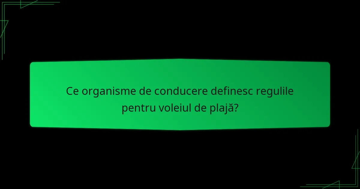 Ce organisme de conducere definesc regulile pentru voleiul de plajă?