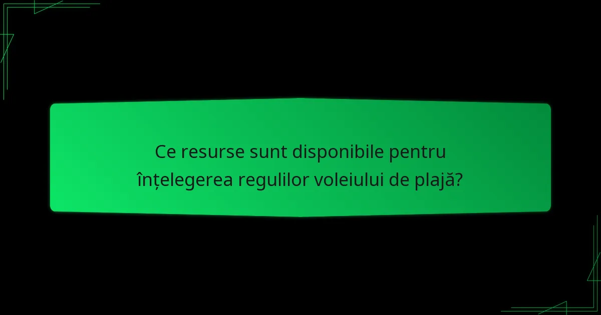 Ce resurse sunt disponibile pentru înțelegerea regulilor voleiului de plajă?