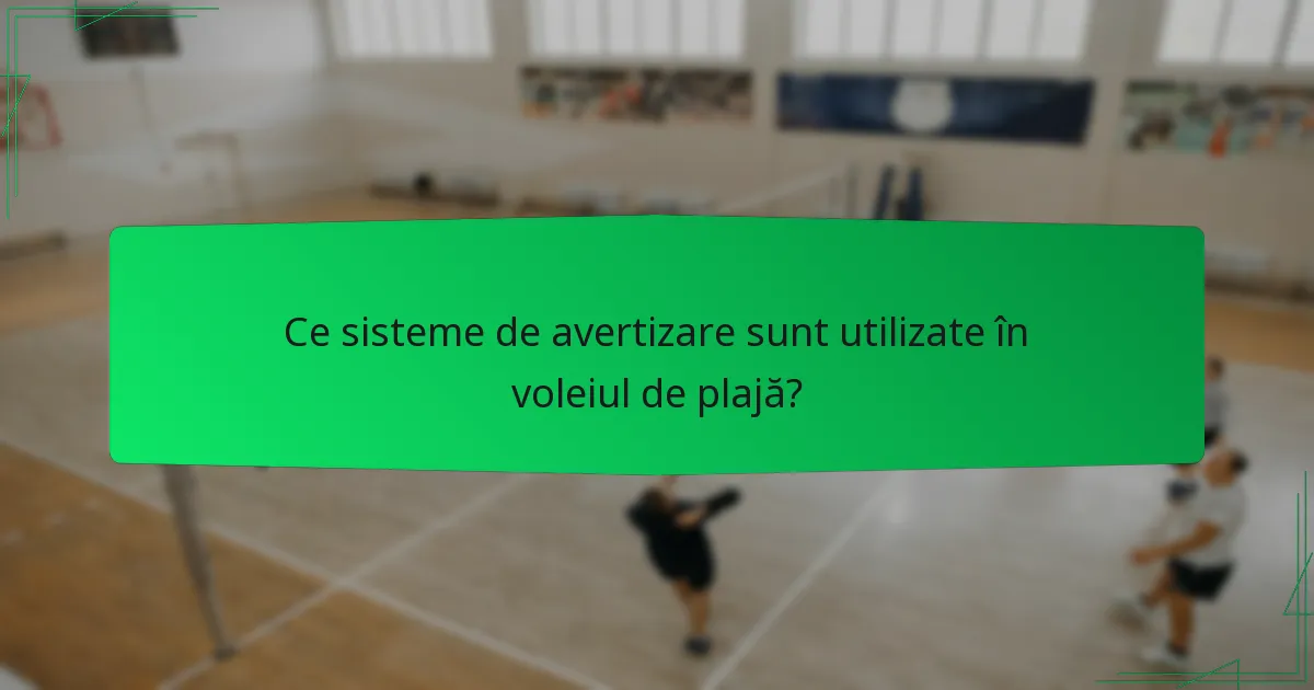 Ce sisteme de avertizare sunt utilizate în voleiul de plajă?