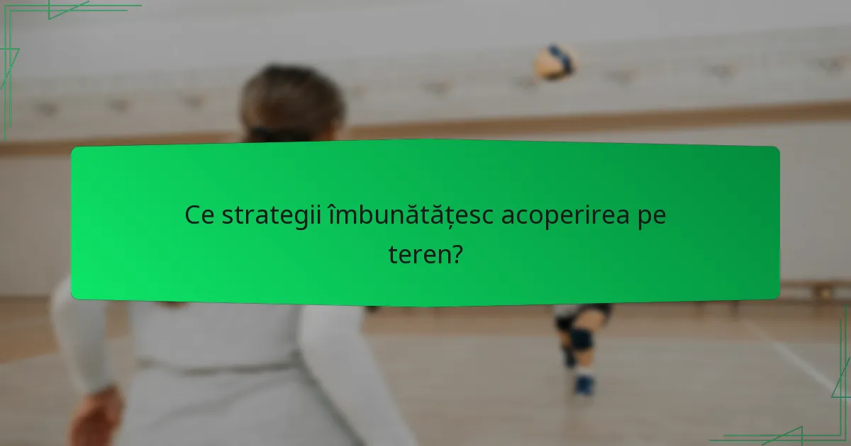 Ce strategii îmbunătățesc acoperirea pe teren?