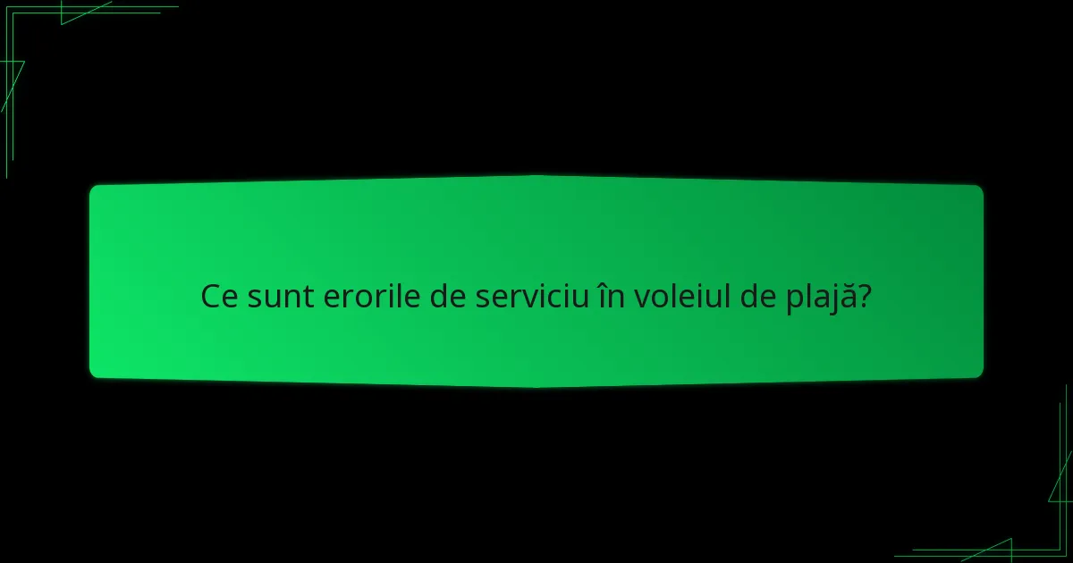 Ce sunt erorile de serviciu în voleiul de plajă?