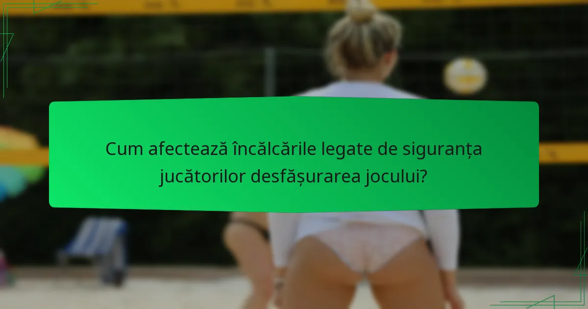 Cum afectează încălcările legate de siguranța jucătorilor desfășurarea jocului?