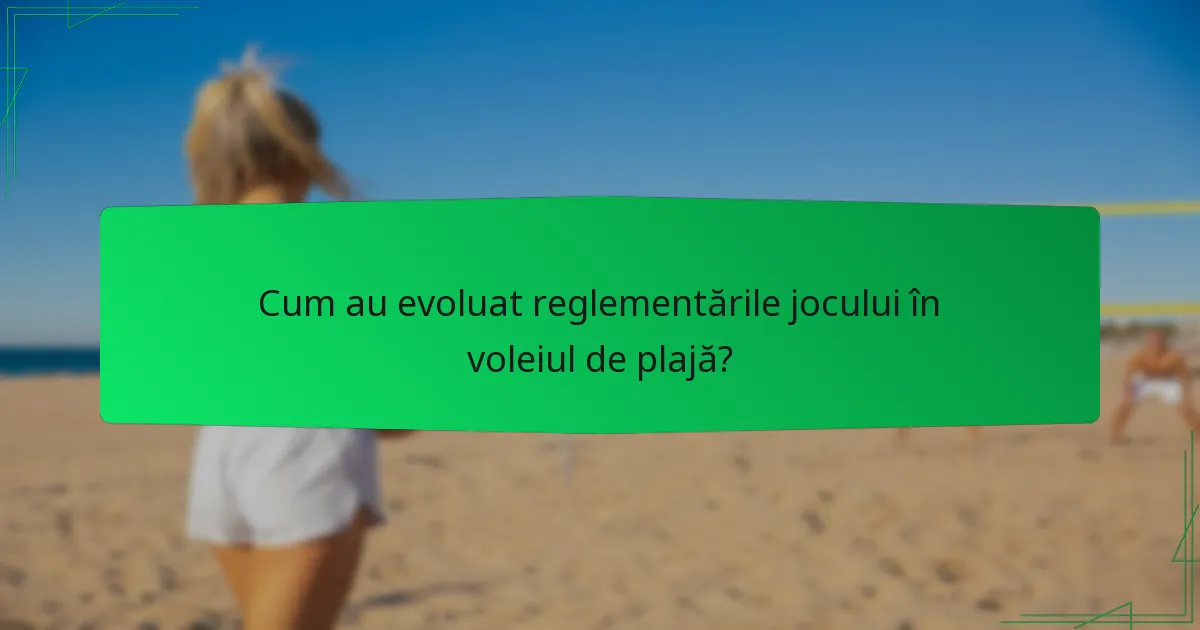 Cum au evoluat reglementările jocului în voleiul de plajă?