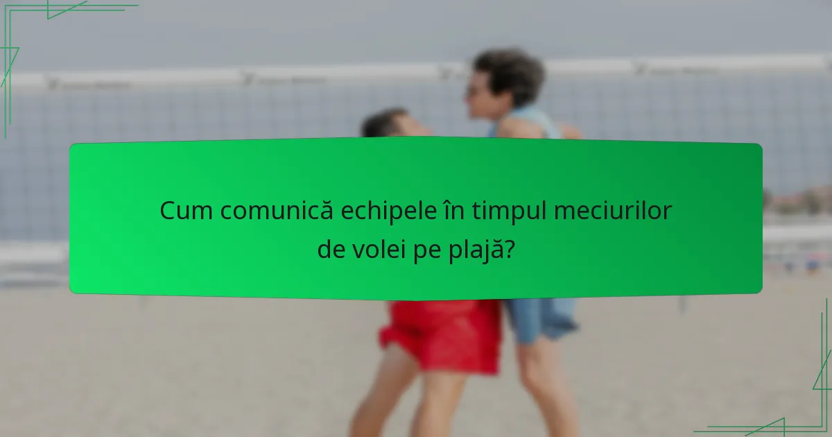 Cum comunică echipele în timpul meciurilor de volei pe plajă?
