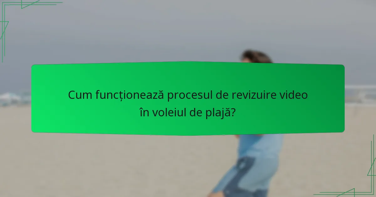 Cum funcționează procesul de revizuire video în voleiul de plajă?
