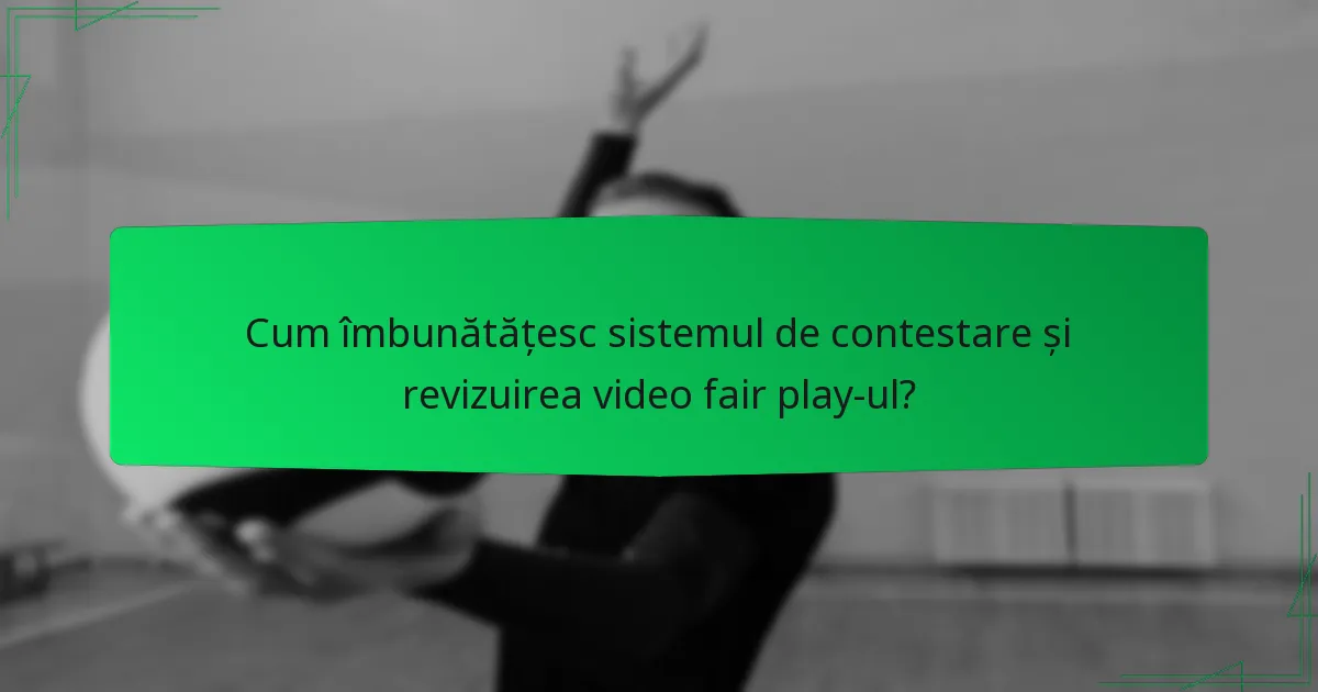 Cum îmbunătățesc sistemul de contestare și revizuirea video fair play-ul?