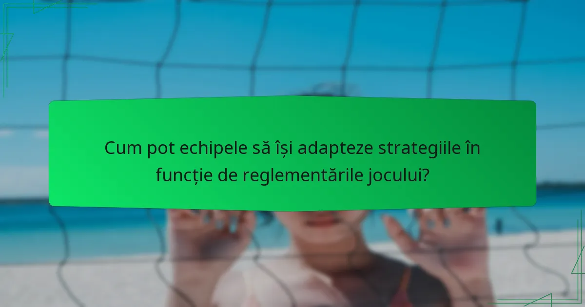 Cum pot echipele să își adapteze strategiile în funcție de reglementările jocului?