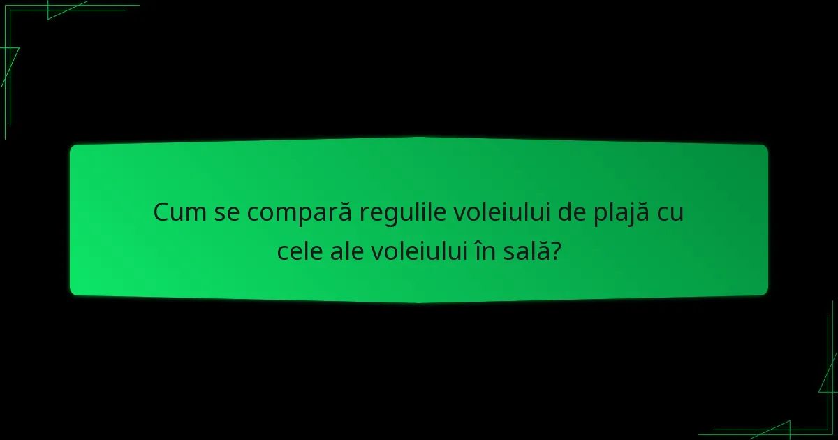 Cum se compară regulile voleiului de plajă cu cele ale voleiului în sală?