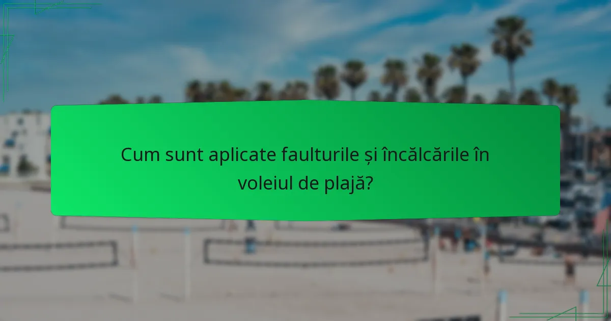 Cum sunt aplicate faulturile și încălcările în voleiul de plajă?