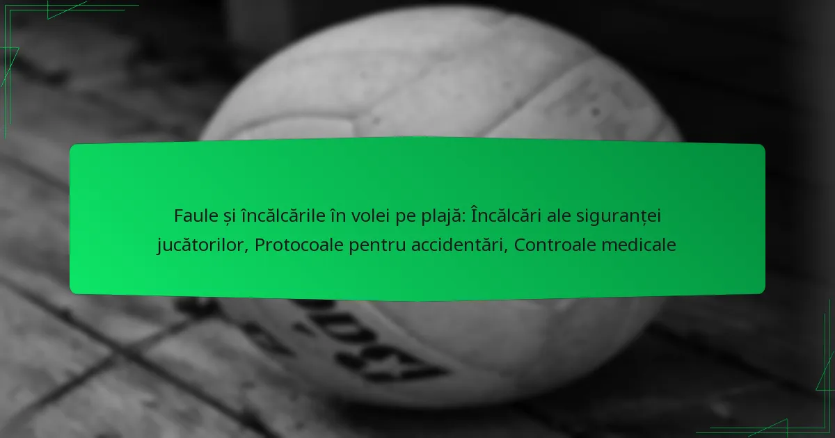 Faule și încălcările în volei pe plajă: Încălcări ale siguranței jucătorilor, Protocoale pentru accidentări, Controale medicale